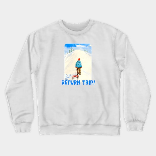 Sledding, It's All About The Return Trip! Crewneck Sweatshirt by MMcBuck